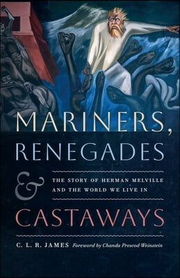 Mariners, Renegades and Castaways: The Story of Herman Melville and the World We Live in