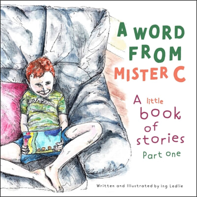 A Word From Mister C A Little Book Of Stories: Part One