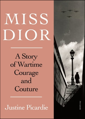 Miss Dior: A Wartime Story of Courage and Couture