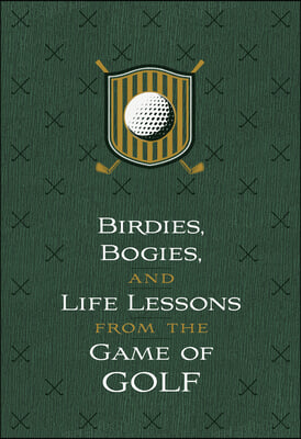 Birdies, Bogeys, and Life Lessons from the Game of Golf: 52 Devotions