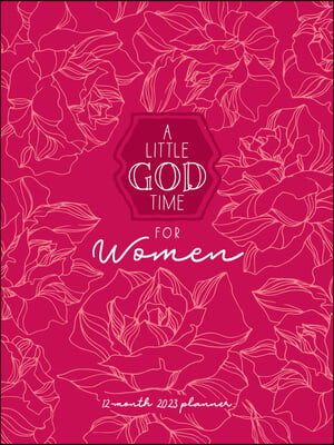 A Little God Time for Women (2023 Planner): 12-Month Weekly Planner