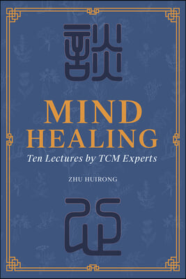 Mind Healing: Ten Lectures by Tcm Experts