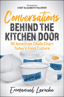 Conversations Behind the Kitchen Door: 50 American Chefs Chart Today's Food Culture