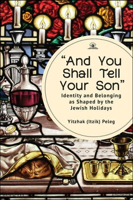 &quot;And You Shall Tell Your Son&quot;: Identity and Belonging as Shaped by the Jewish Holidays