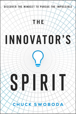 The Innovator&#39;s Spirit: Discover the Mindset to Pursue the Impossible