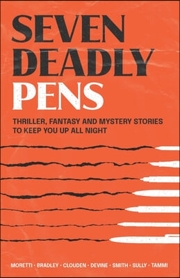 Seven Deadly Pens: Thriller, fantasy and mystery stories to keep you up all night