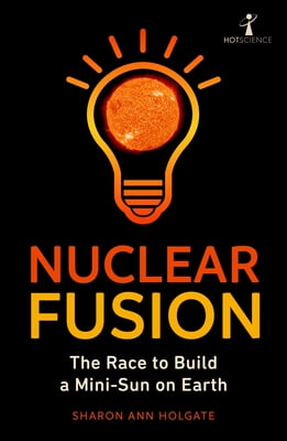 Nuclear Fusion: The Race to Build a Mini-Sun on Earth