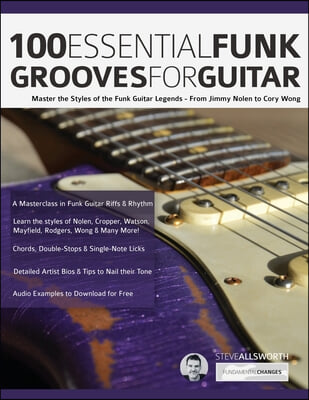 100 Essential Funk Grooves for Guitar: Master the Styles of the Funk Guitar Legends - From Jimmy Nolen to Cory Wong