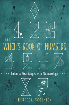 The Witch&#39;s Book of Numbers: Enhance Your Magic with Numerology