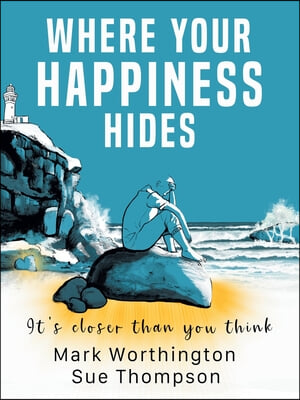 Where Your Happiness Hides: 22 Beliefs and 1 simple code that will transform your life
