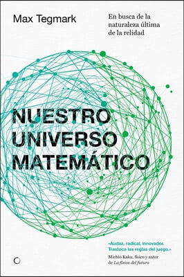 Nuestro Universo Matematico: En Busca de la Naturaleza Ultima de la Realidad