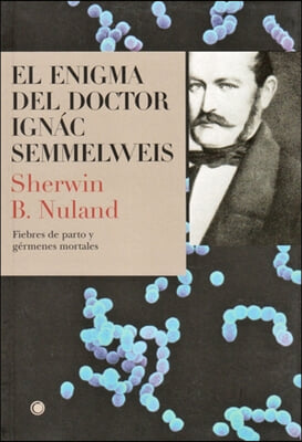 El Enigma del Doctor Semmelweis: Fiebres de Parto Y Germenes Mortales