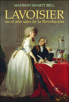 Lavoisier En El Ano Uno de la Revolucion: El Nacimiento de Una Nueva Ciencia En La Era de Las Revoluciones