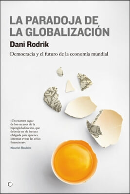 La Paradoja de la Globalizacion: Democracia Y El Futuro de la Economia Mundial