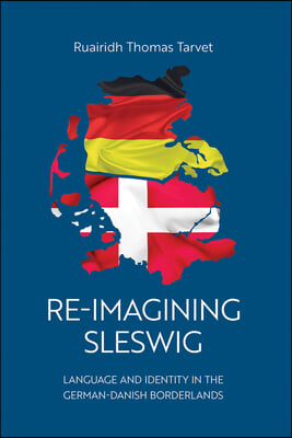 Re-Imagining Sleswig: Language and Identity in the German-Danish Borderlands