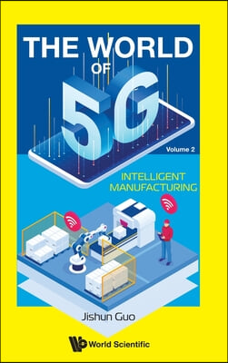 World of 5g, the - Volume 2: Intelligent Manufacturing