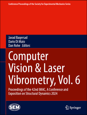 Computer Vision &amp; Laser Vibrometry, Vol. 6: Proceedings of the 42nd Imac, a Conference and Exposition on Structural Dynamics 2024