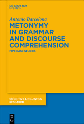 Metonymy in Grammar and Discourse Comprehension: Five Case Studies