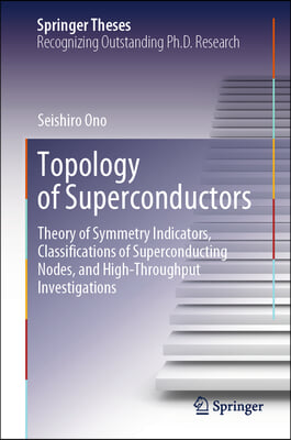 Topology of Superconductors: Theory of Symmetry Indicators, Classifications of Superconducting Nodes, and High-Throughput Investigations