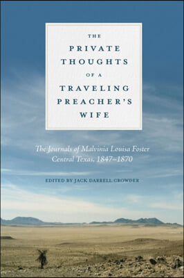 The Private Thoughts of a Traveling Preacher&#39;s Wife: The Journals of Malvinia Louisa Foster, Central Texas, 1847-1870