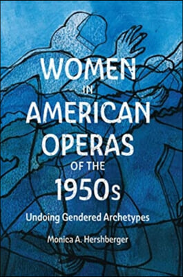 Women in American Operas of the 1950s: Undoing Gendered Archetypes