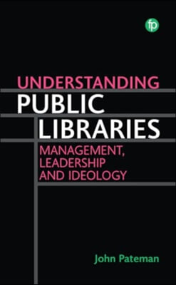 Understanding Public Libraries: Strategy, Leadership, and Ideology