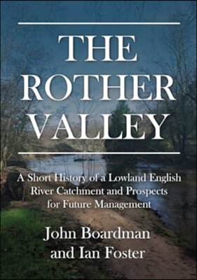 The Rother Valley: A Short History of a Lowland English River Catchment and Prospects for Future Management