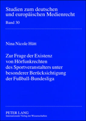 Zur Frage Der Existenz Von Hoerfunkrechten Des Sportveranstalters Unter Besonderer Beruecksichtigung Der Fu&#223;ball-Bundesliga