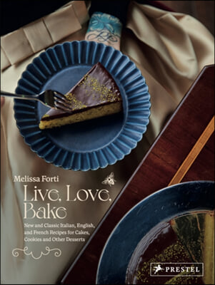 Live, Love, Bake: New and Classic Italian, English, and French Recipes for Cakes, Cookies and Other Desserts