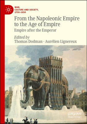 From the Napoleonic Empire to the Age of Empire: Empire After the Emperor