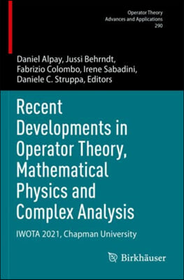 Recent Developments in Operator Theory, Mathematical Physics and Complex Analysis: Iwota 2021, Chapman University