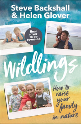 Wildlings: How to Raise Your Family in Nature