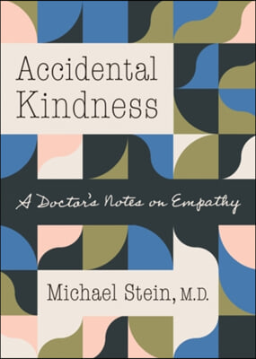 Accidental Kindness: A Doctor&#39;s Notes on Empathy