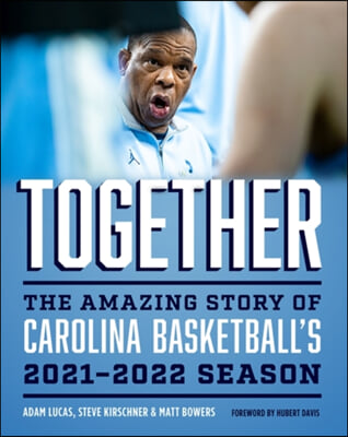 Together: The Amazing Story of Carolina Basketball&#39;s 2021-2022 Season