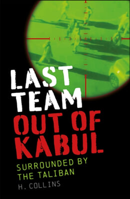 Last Team Out of Kabul: Surrounded by the Taliban