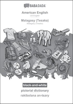 BABADADA black-and-white, American English - Malagasy (Tesaka), pictorial dictionary - rakibolana an-tsary: US English - Malagasy (Tesaka), visual dic