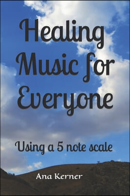 Healing Music for Everyone: Using a 5 note scale