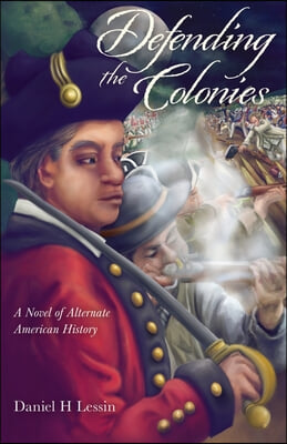 Defending the Colonies: A Novel of Alternate American History