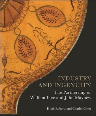 Industry and Ingenuity: The Partnership of William Ince and John Mayhew