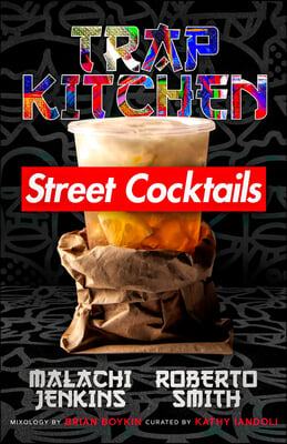 Trap Kitchen: The Art of Street Cocktails: (Cocktail Crafting, Street-Style Mixology, Creative Drink Blends, Home Bartender Recipes)