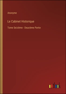 Le Cabinet Historique: Tome Seizieme - Deuxieme Partie