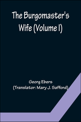 The Burgomaster&#39;s Wife (Volume I)