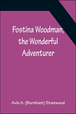 Fostina Woodman, the Wonderful Adventurer