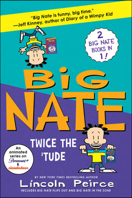 Big Nate: Twice the &#39;Tude: Big Nate Flips Out and Big Nate: In the Zone