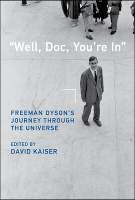 Well, Doc, You&#39;re in: Freeman Dyson&#39;s Journey Through the Universe