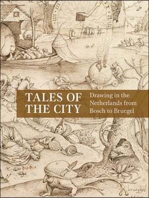 Tales of the City: Drawing in the Netherlands from Bosch to Bruegel