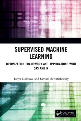 Supervised Machine Learning: Optimization Framework and Applications with SAS and R