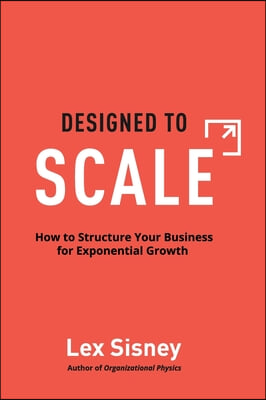 Designed to Scale: How to Structure Your Business for Exponential Growth