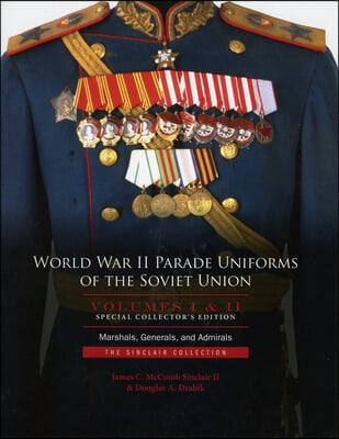 World War II Parade Uniforms of the Soviet Union - Box Set (Vol. I and Vol. II): Marshals, Generals, and Admirals: The Sinclair Collection