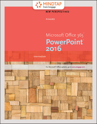 Perspectives Microsoft Office 365 &amp; Office 2016-intermediate+ Mindtap Computing, 1 Term - 6 Months Access Card for Pinard’s New Perspectives Microsoft Office 365 &amp; Powerpoint 2016